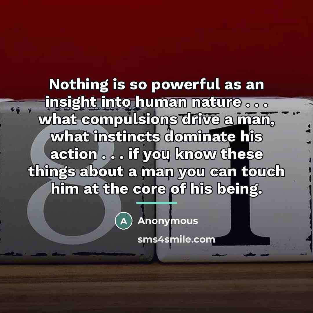 “Nothing is so powerful as an insight into human nature…” quote by Anonymous