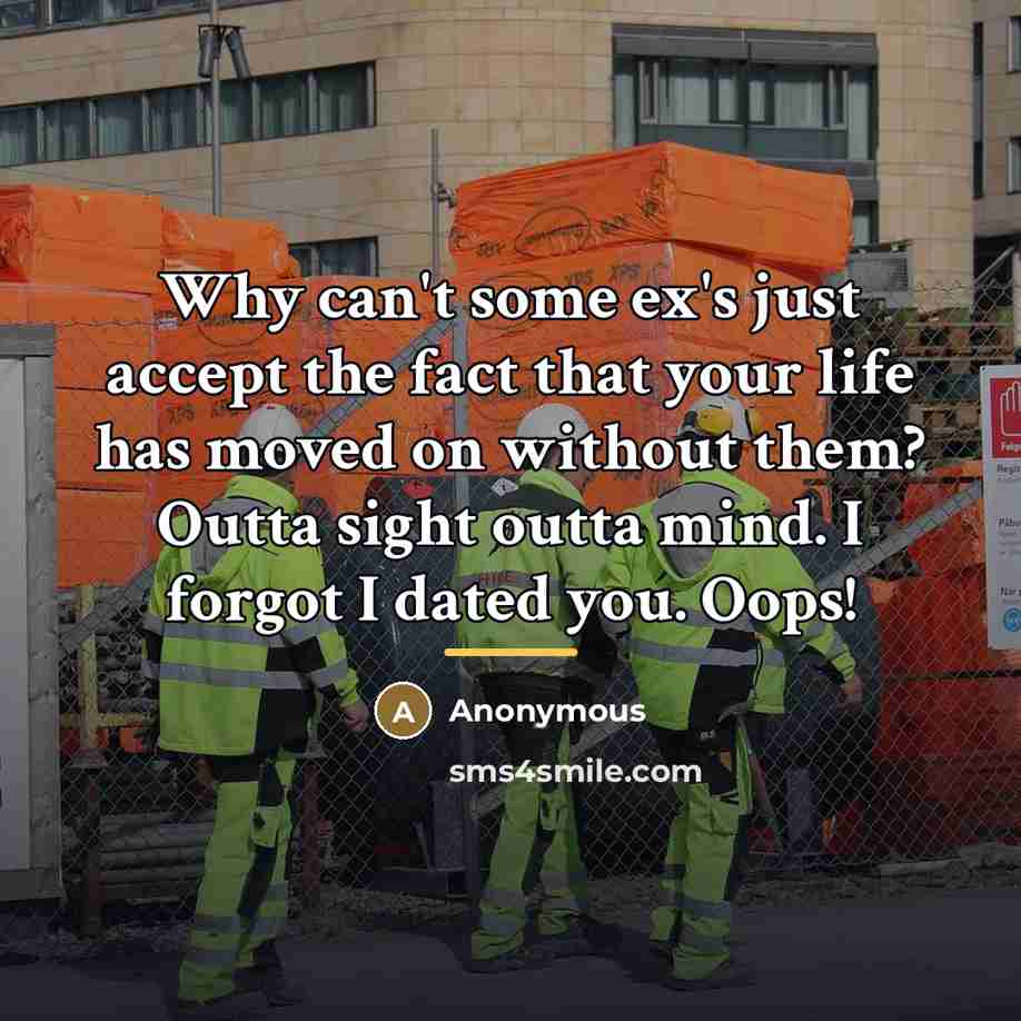 “Why can't some ex's just accept the fact that your…” quote by Anonymous