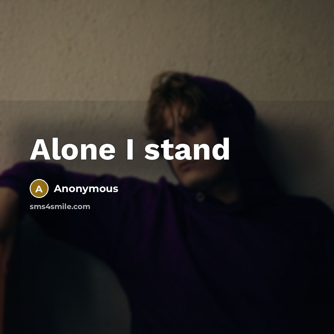 “Alone I stand” quote by Anonymous