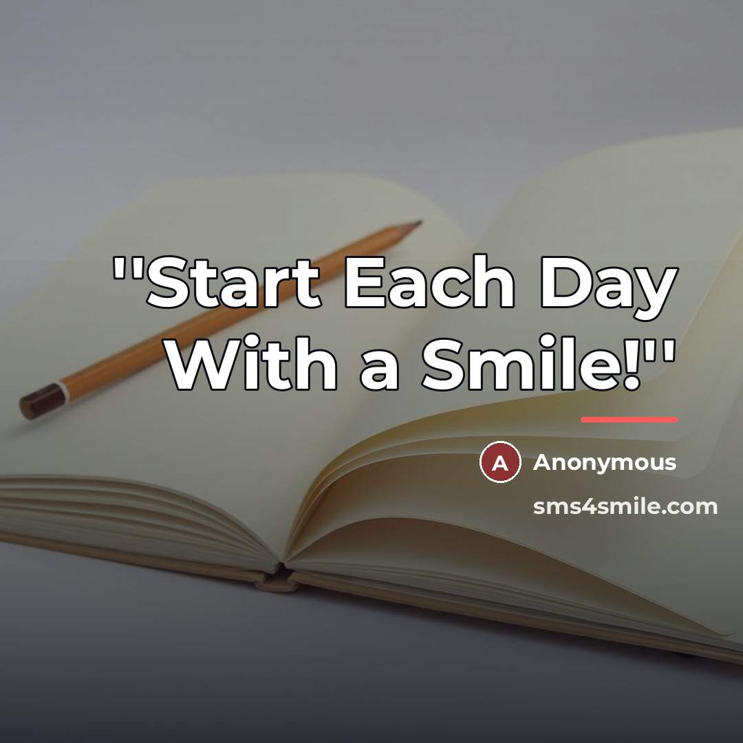 “''Start Each Day With a Smile!''…” quote by Anonymous