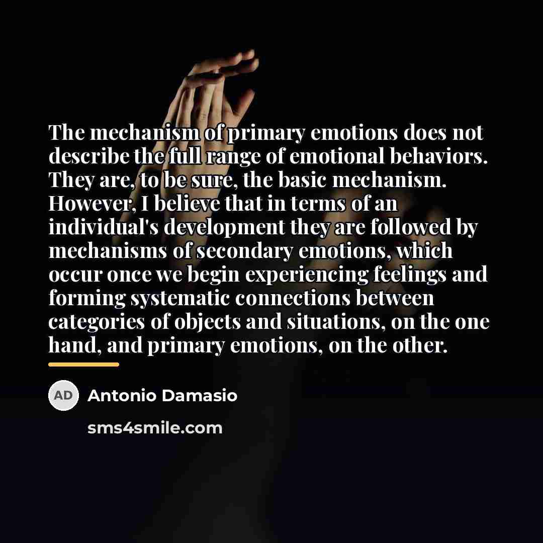 “The mechanism of primary emotions does not describe the full…” quote by Antonio Damasio