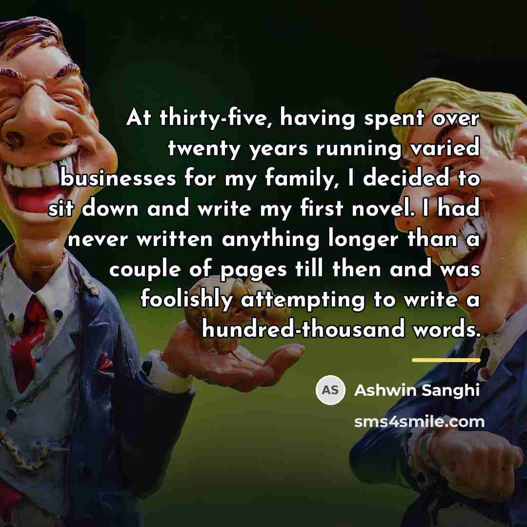 “At thirty-five, having spent over twenty years running varied businesses…” quote by Ashwin Sanghi