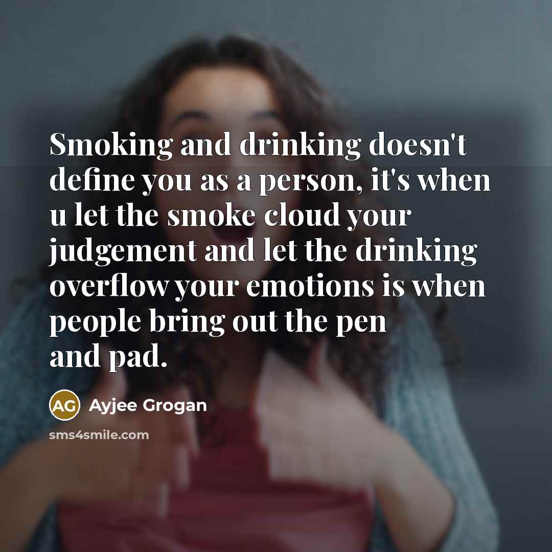 “Smoking and drinking doesn't define you as a person, it's…” quote by Ayjee Grogan