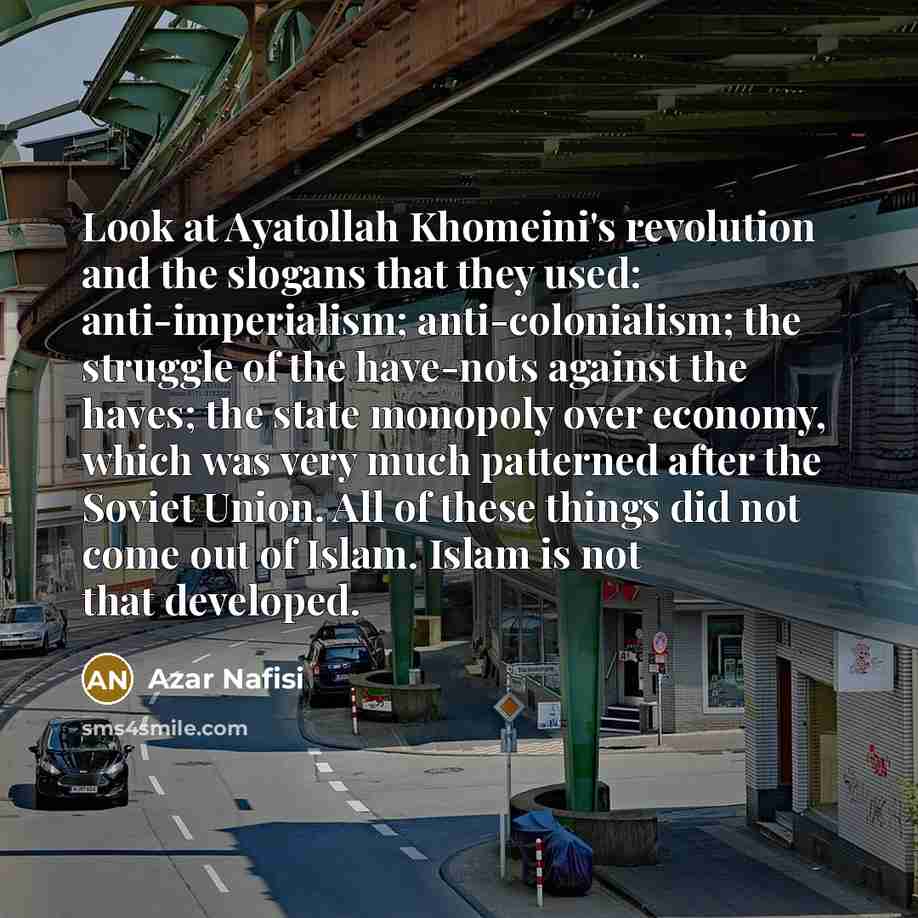 “Look at Ayatollah Khomeini's revolution and the slogans that they…” quote by Azar Nafisi
