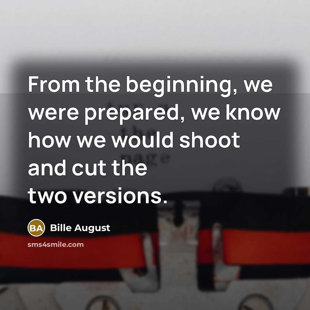 “From the beginning, we were prepared, we know how we…” quote by Bille August