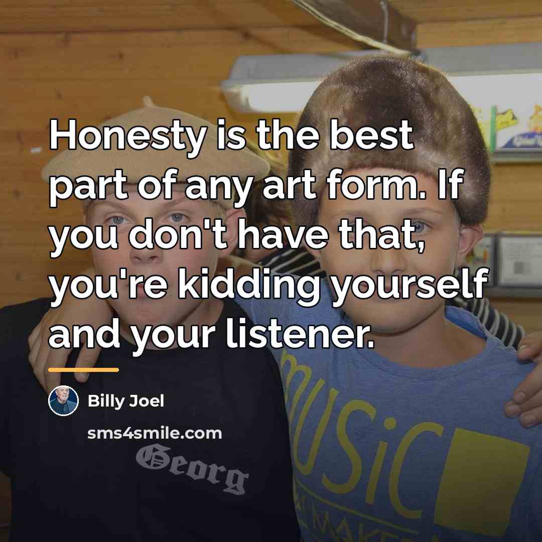 “Honesty is the best part of any art form. If…” quote by Billy Joel