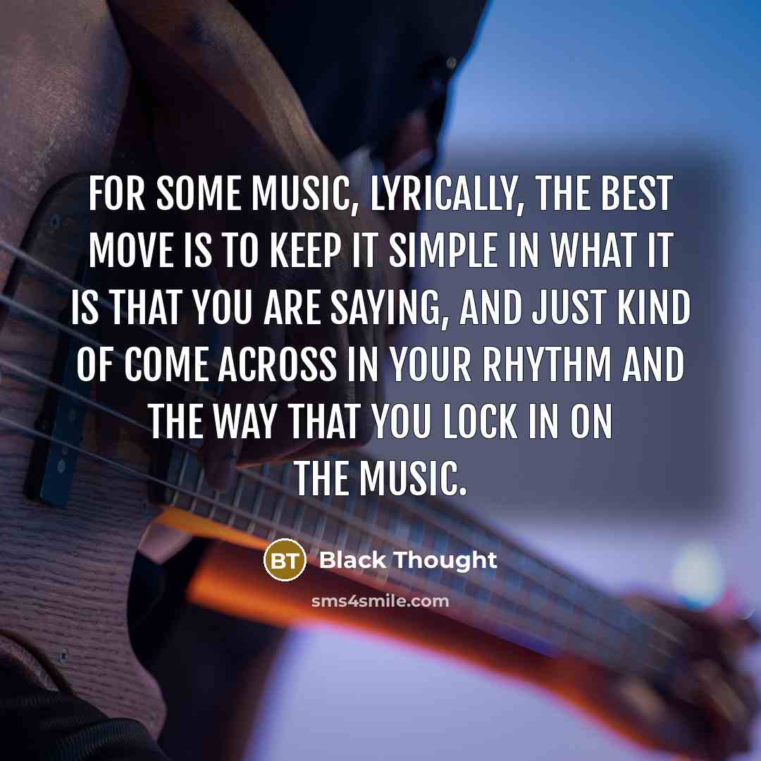 “For some music, lyrically, the best move is to keep…” quote by Black Thought