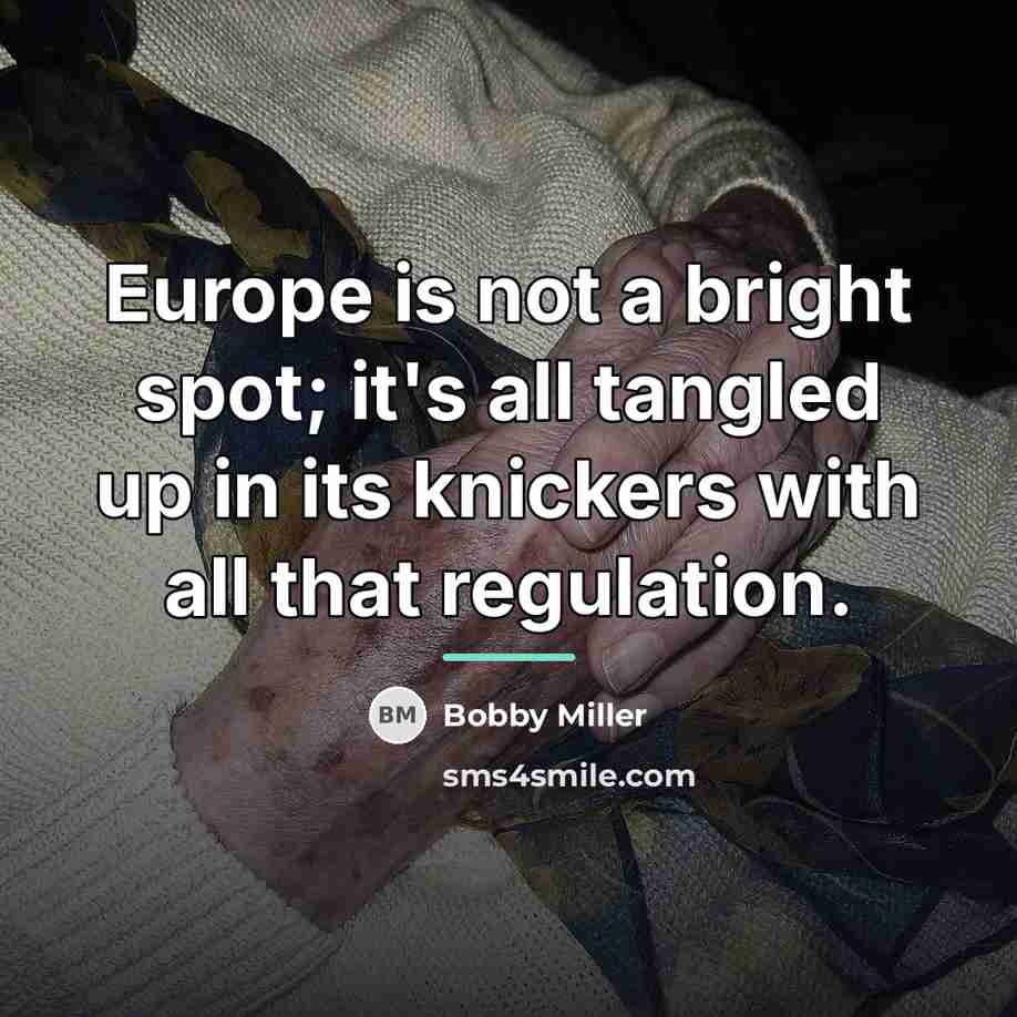“Europe is not a bright spot; it's all tangled up…” quote by Bobby Miller
