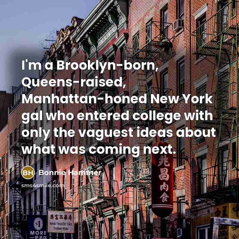 “I'm a Brooklyn-born, Queens-raised, Manhattan-honed New York gal who entered…” quote by Bonnie Hammer