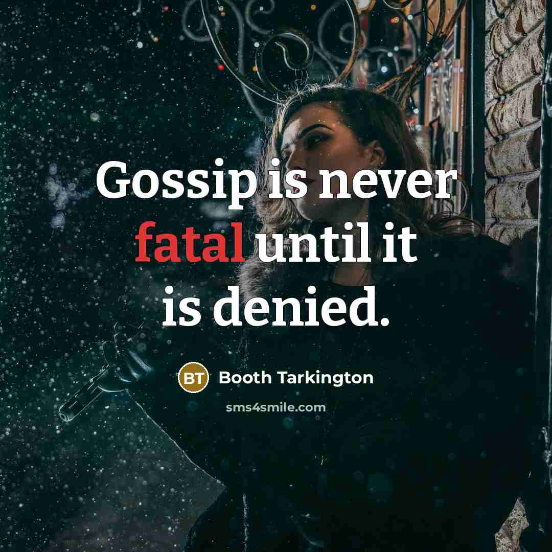 “Gossip is never fatal until it is denied.” quote by Booth Tarkington