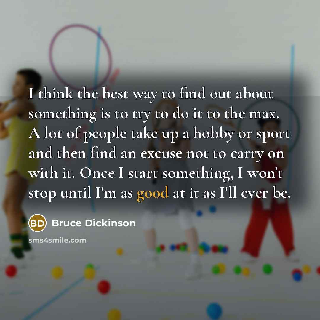 “I think the best way to find out about something…” quote by Bruce Dickinson