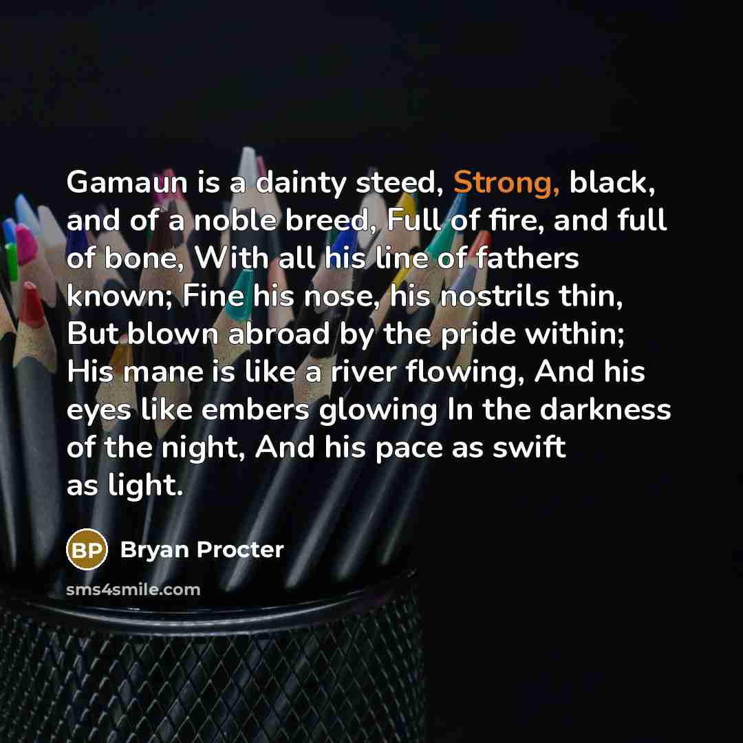 “Gamaun is a dainty steed, Strong, black, and of a…” quote by Bryan Procter