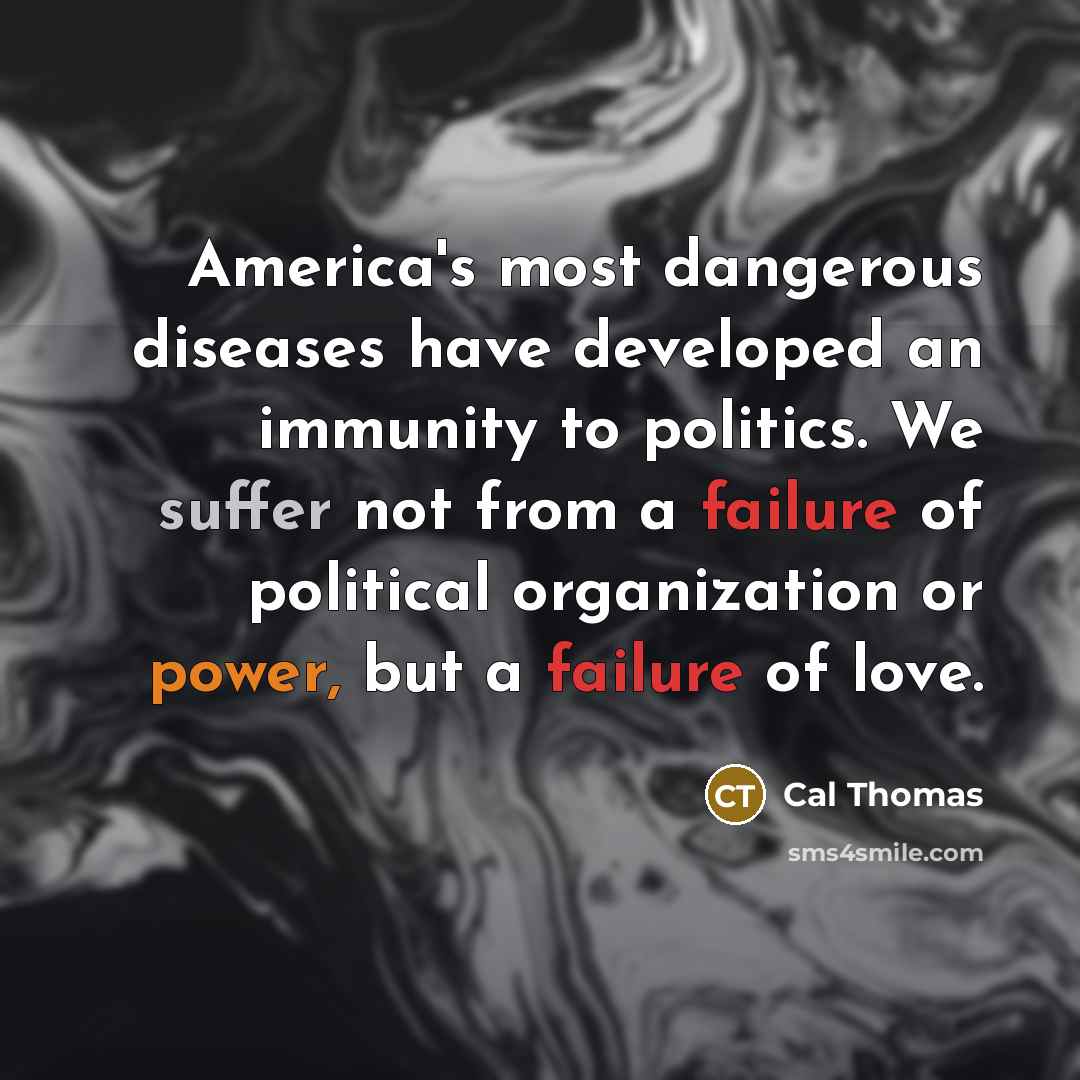 “America's most dangerous diseases have developed an immunity to politics.…” quote by Cal Thomas