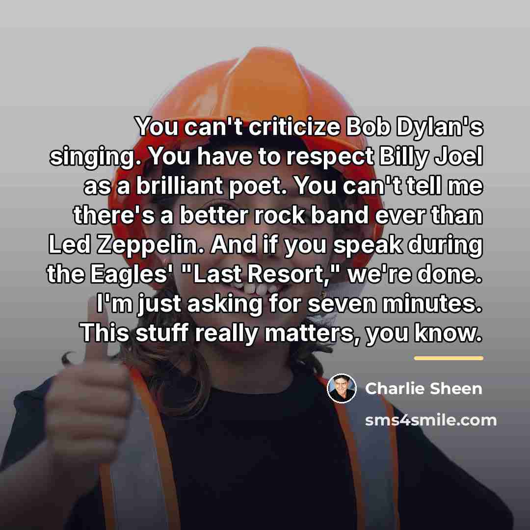 “You can't criticize Bob Dylan's singing. You have to respect…” quote by Charlie Sheen