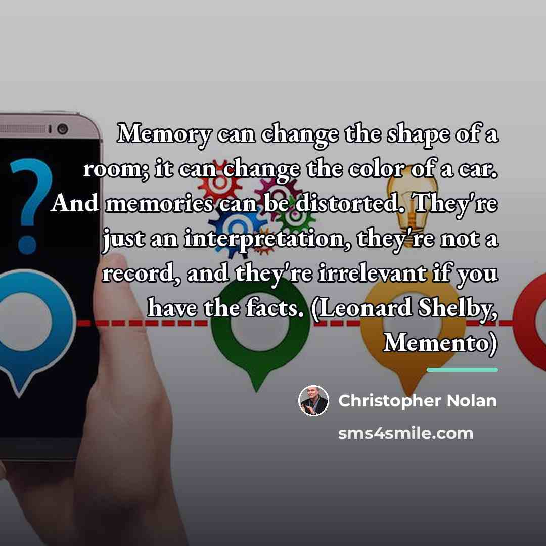“Memory can change the shape of a room; it can…” quote by Christopher Nolan
