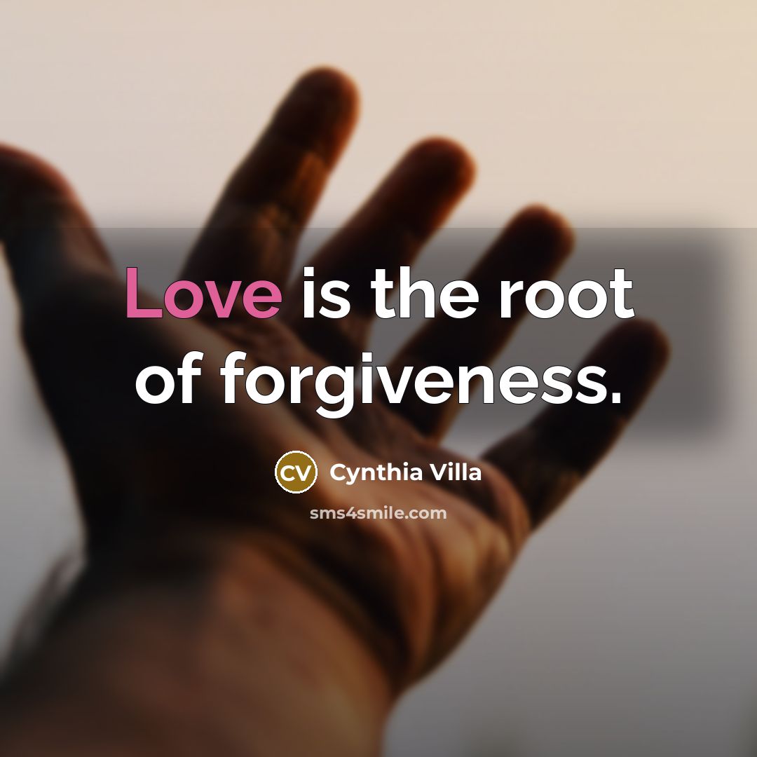 “Love is the root of forgiveness.” quote by Cynthia Villa