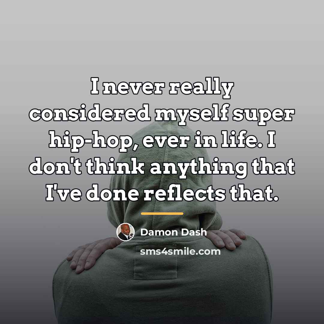 “I never really considered myself super hip-hop, ever in life.…” quote by Damon Dash