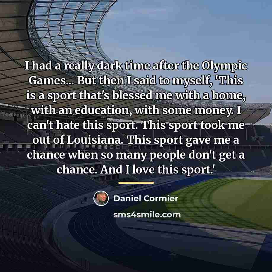“I had a really dark time after the Olympic Games...…” quote by Daniel Cormier
