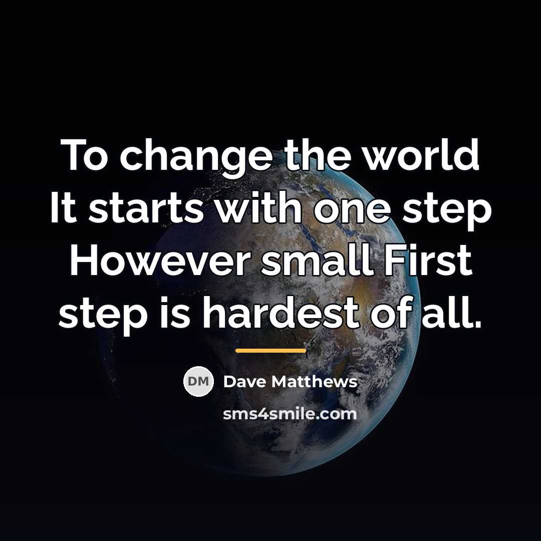 “To change the world It starts with one step However…” quote by Dave Matthews