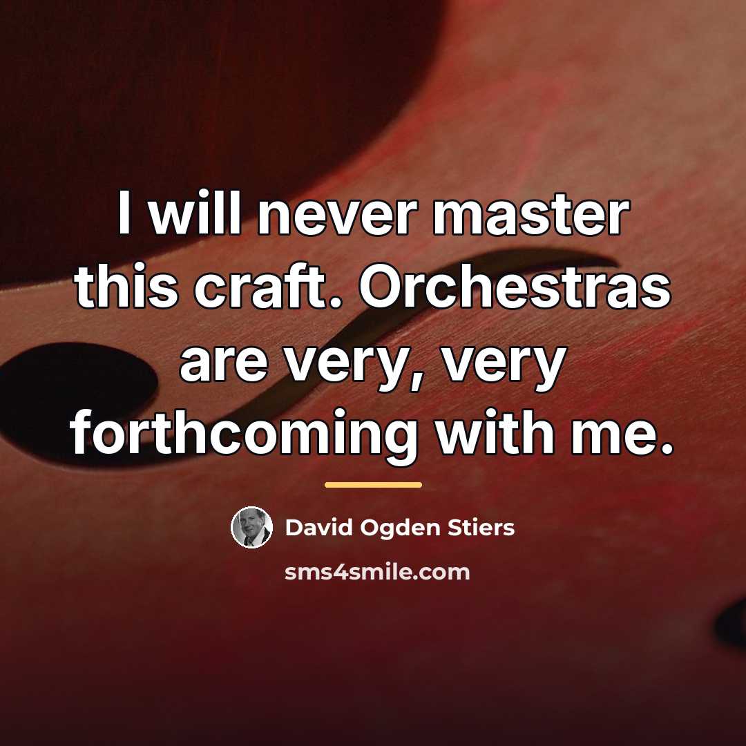 “I will never master this craft. Orchestras are very, very…” quote by David Ogden Stiers