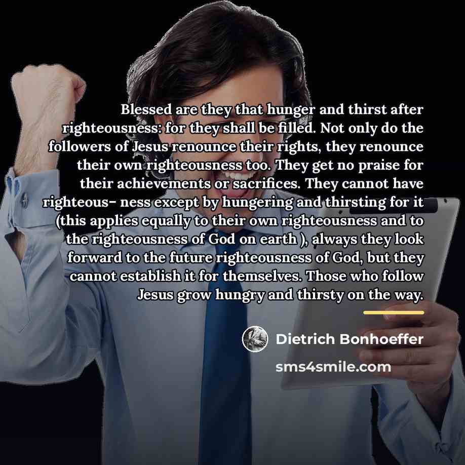 “Blessed are they that hunger and thirst after righteousness: for…” quote by Dietrich Bonhoeffer