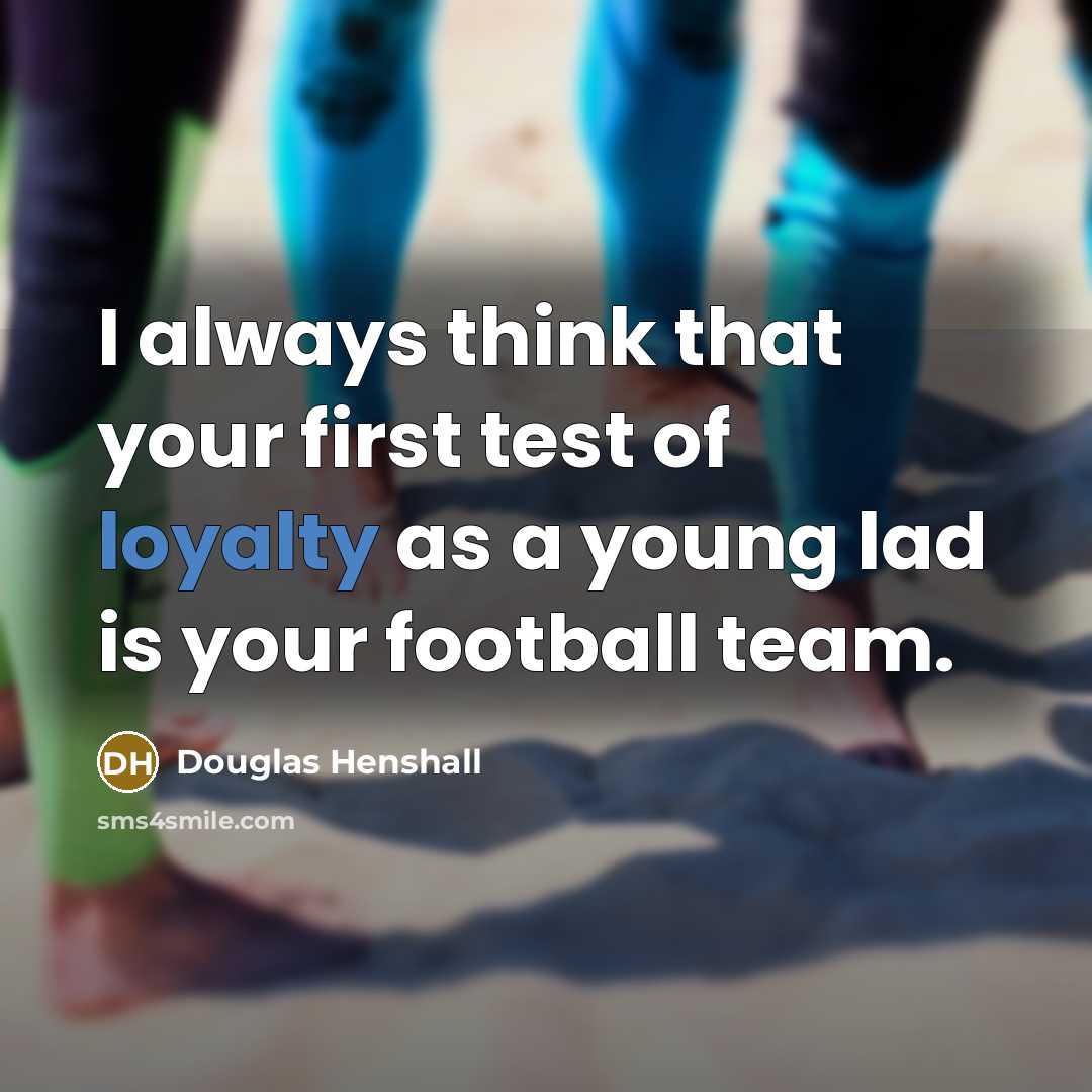 “I always think that your first test of loyalty as…” quote by Douglas Henshall