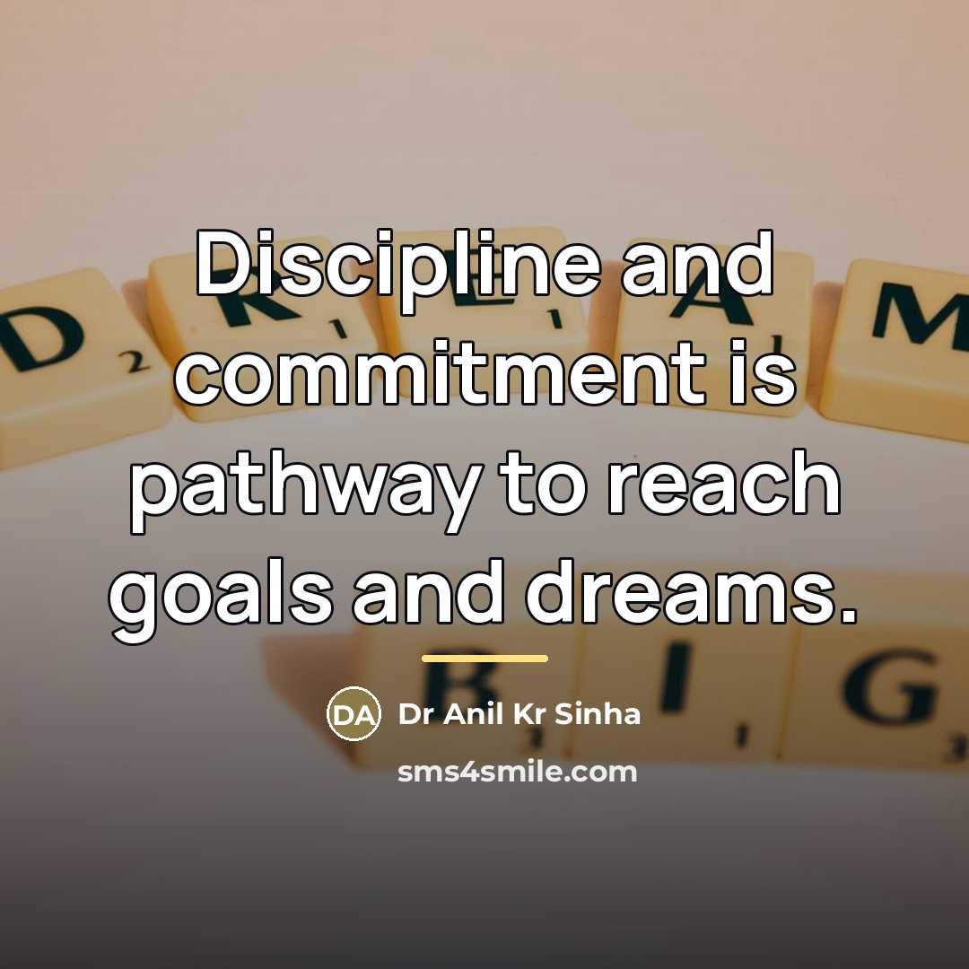 “Discipline and commitment is pathway to reach goals and dreams.…” quote by Dr Anil Kr Sinha