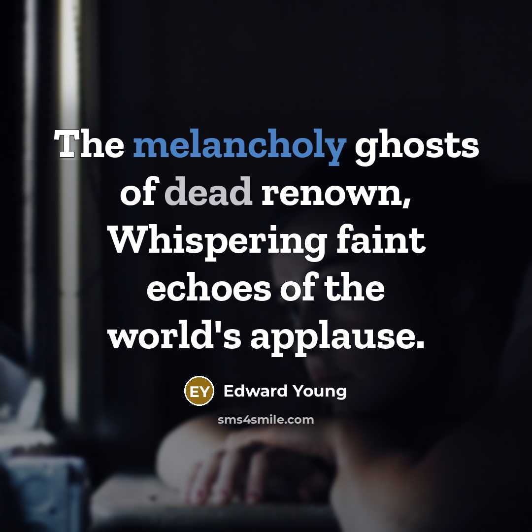 “The melancholy ghosts of dead renown, Whispering faint echoes of…” quote by Edward Young