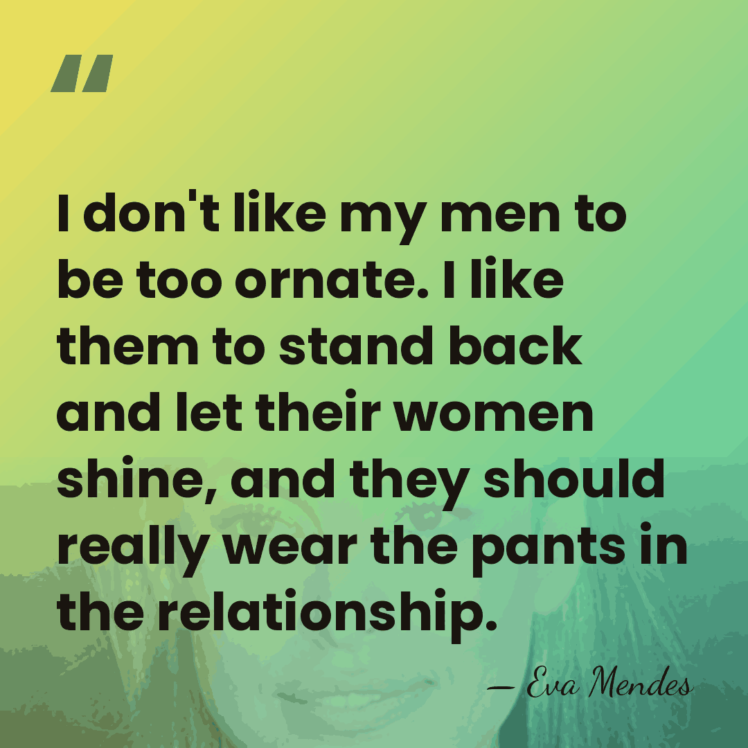 I don't like my men to be too ornate. I like them&hellip; - Eva Mendes