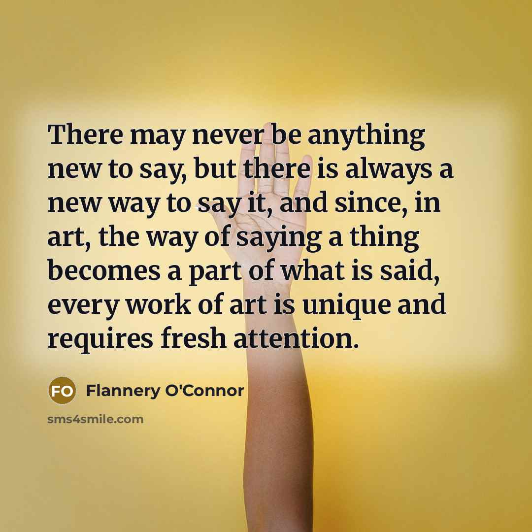 “There may never be anything new to say, but there…” quote by Flannery O'Connor