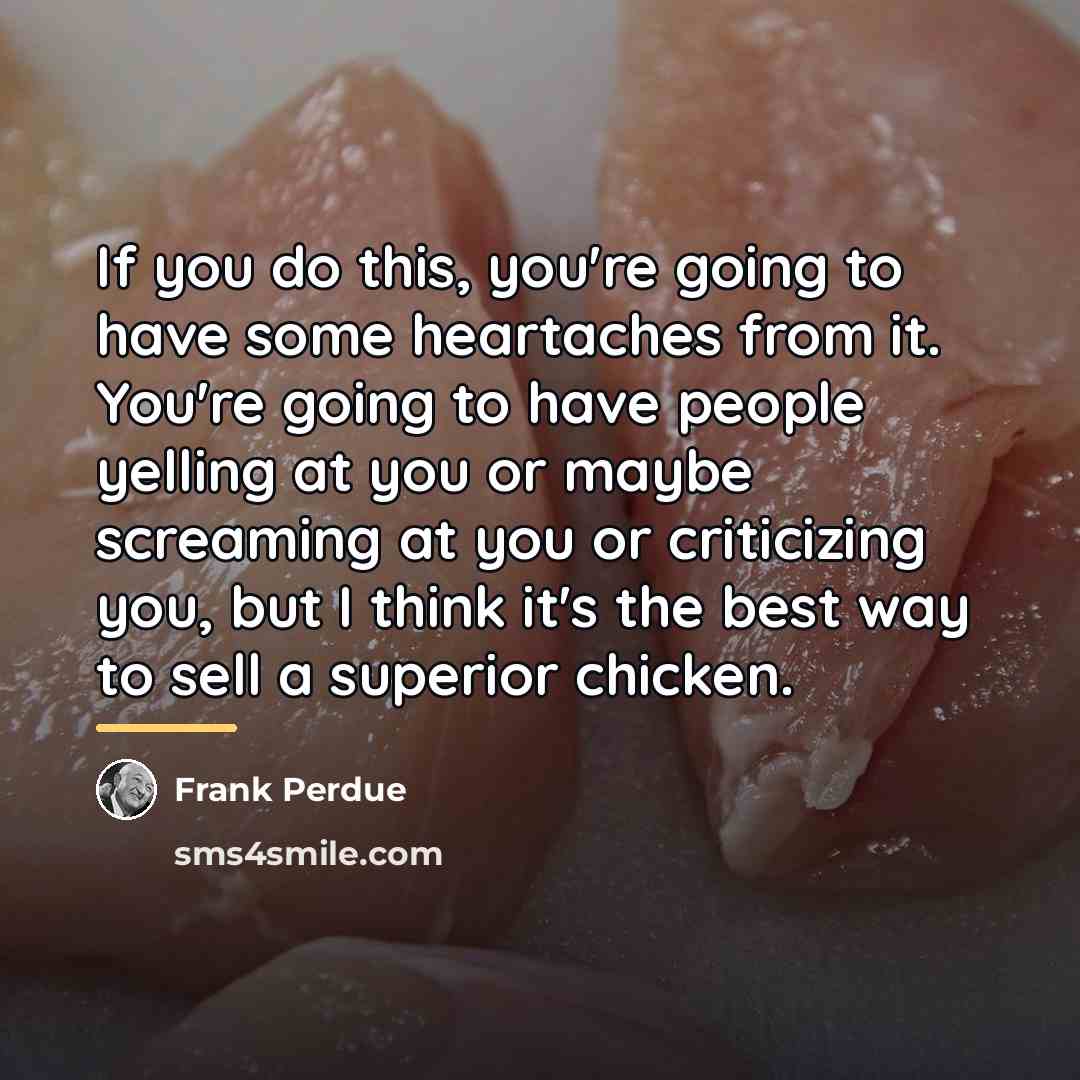 “If you do this, you're going to have some heartaches…” quote by Frank Perdue