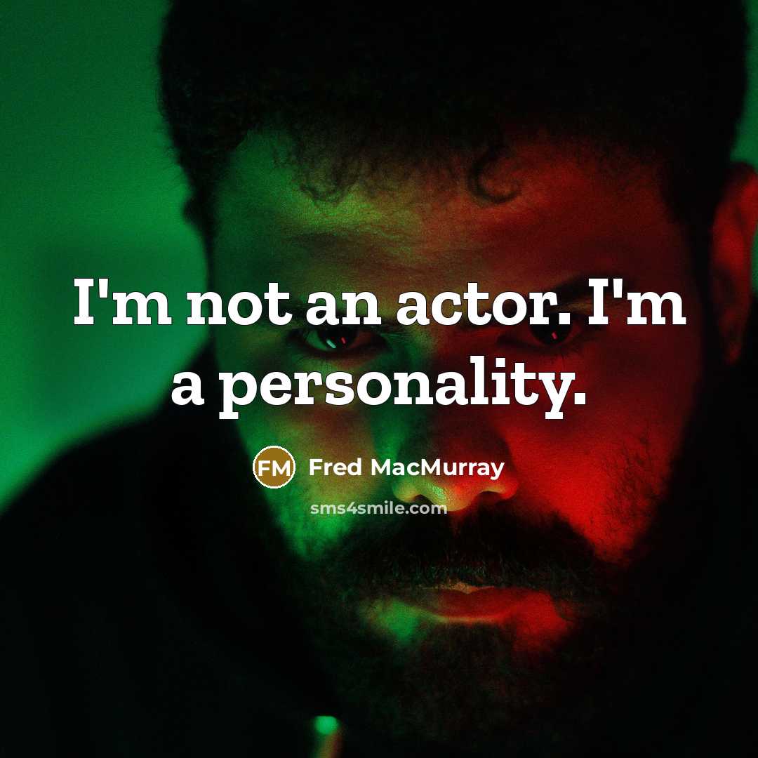 “I'm not an actor. I'm a personality.…” quote by Fred MacMurray