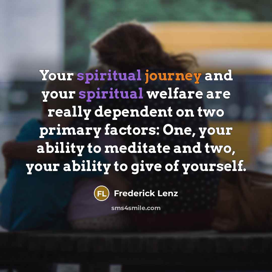 “Your spiritual journey and your spiritual welfare are really dependent…” quote by Frederick Lenz