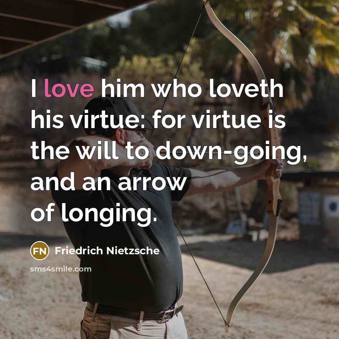 “I love him who loveth his virtue: for virtue is…” quote by Friedrich Nietzsche
