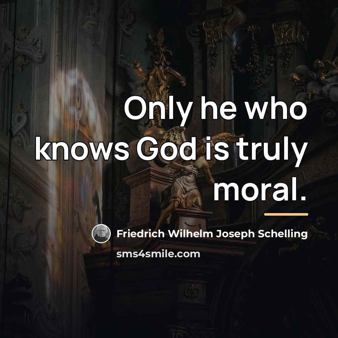 “Only he who knows God is truly moral.…” quote by Friedrich Wilhelm Joseph Schelling