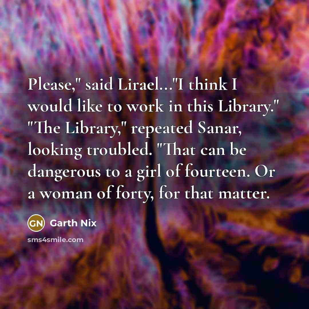 “Please," said Lirael..."I think I would like to work in…” quote by Garth Nix