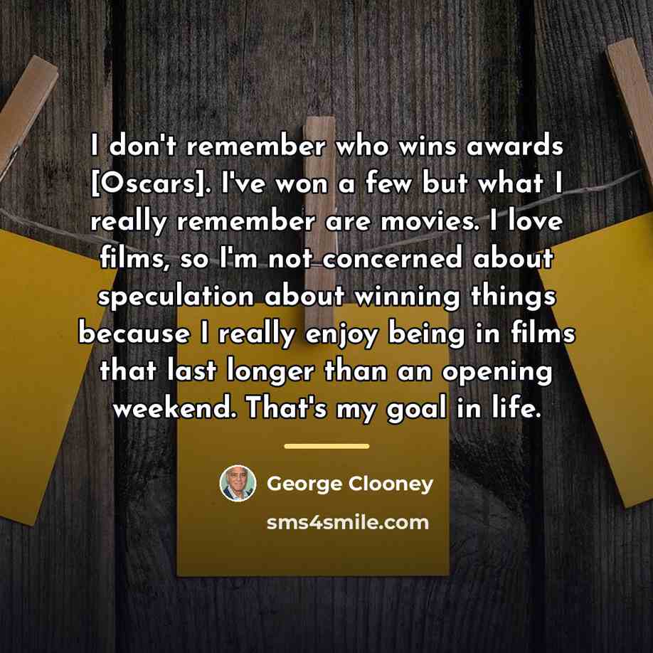 “I don't remember who wins awards [Oscars]. I've won a…” quote by George Clooney