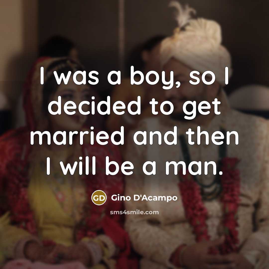 “I was a boy, so I decided to get married…” quote by Gino D'Acampo