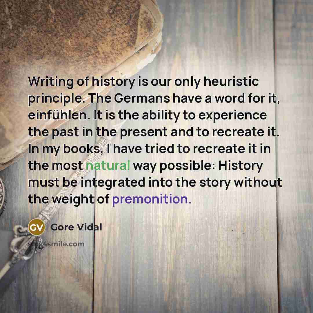 “Writing of history is our only heuristic principle. The Germans…” quote by Gore Vidal