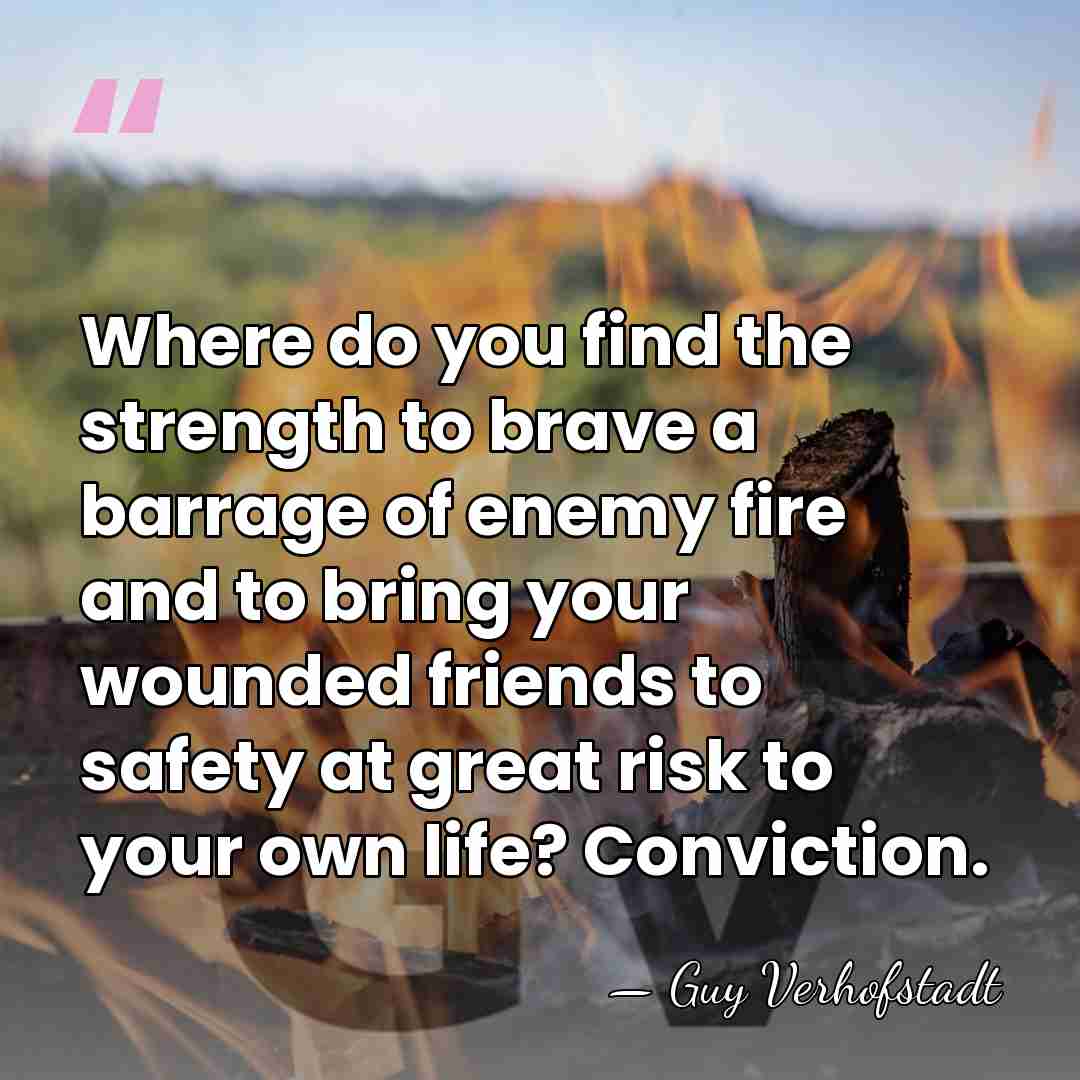Where do you find the strength to brave a barrage of enemy&hellip; - Guy Verhofstadt