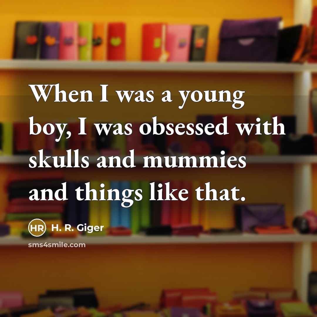 “When I was a young boy, I was obsessed with…” quote by H. R. Giger