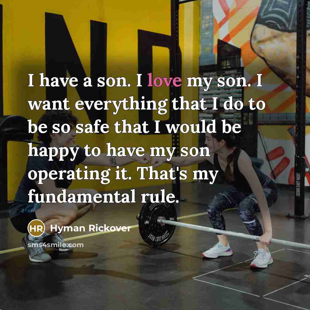“I have a son. I love my son. I want…” quote by Hyman Rickover