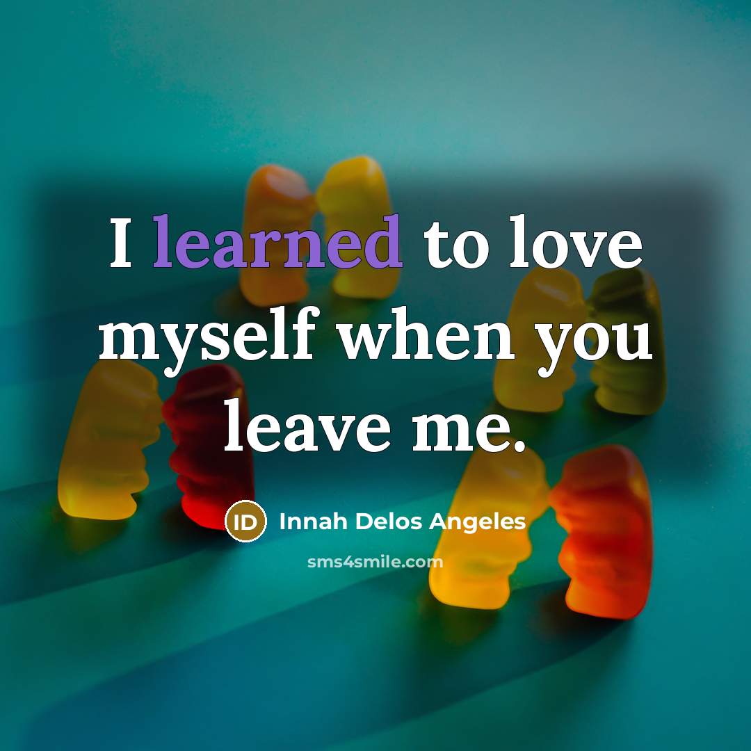 “I learned to love myself when you leave me.…” quote by Innah Delos Angeles