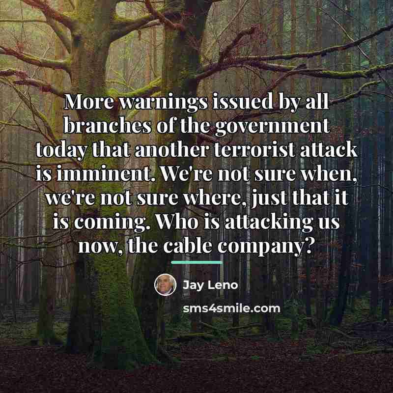 “More warnings issued by all branches of the government today…” quote by Jay Leno