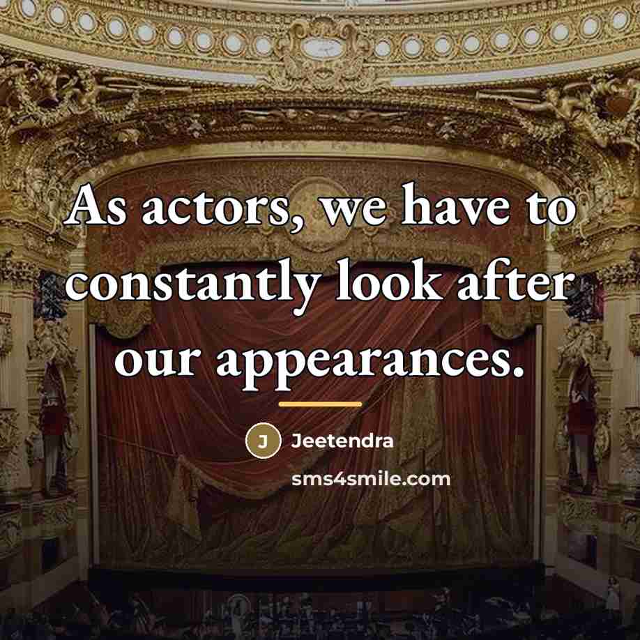 “As actors, we have to constantly look after our appearances.…” quote by Jeetendra