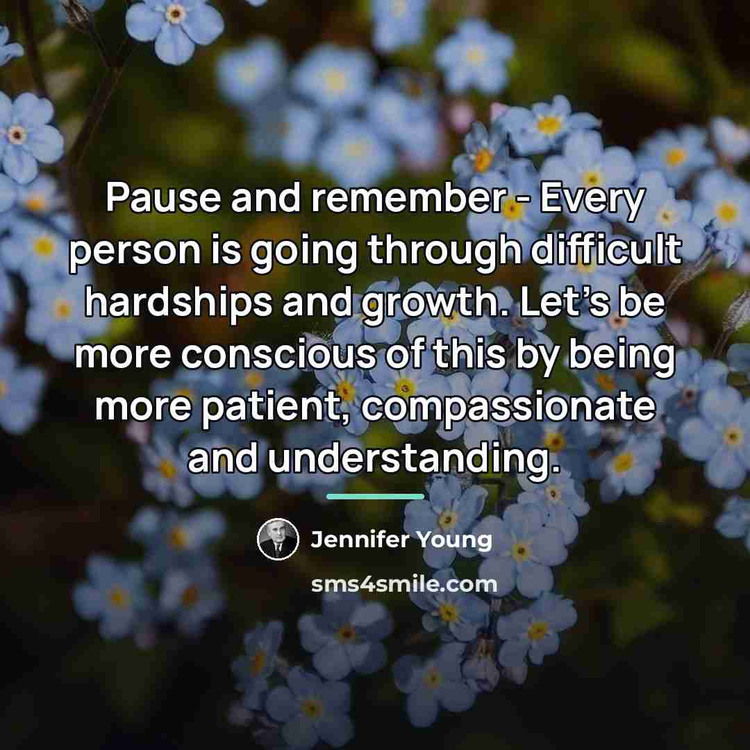 “Pause and remember - Every person is going through difficult…” quote by Jennifer Young