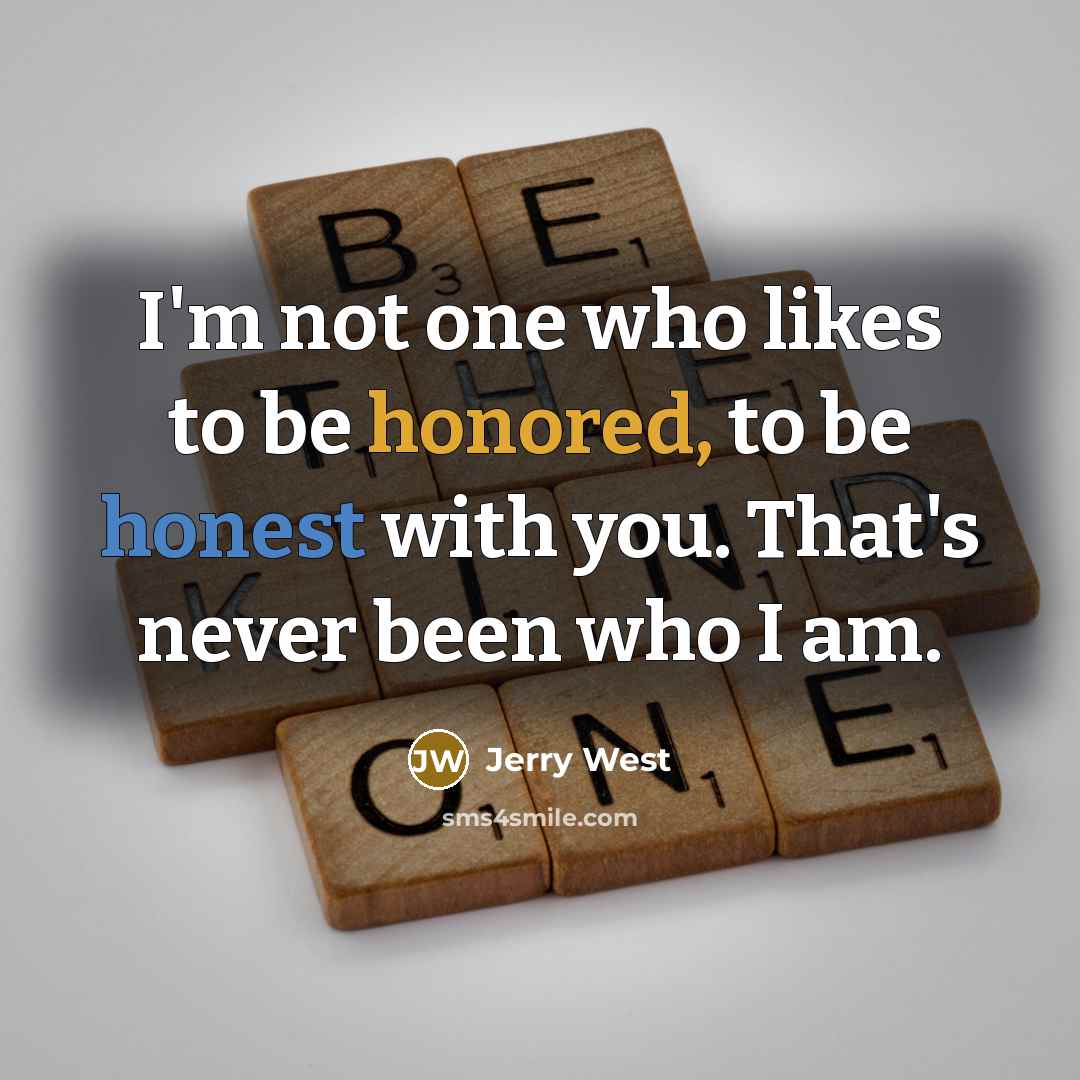“I'm not one who likes to be honored, to be…” quote by Jerry West