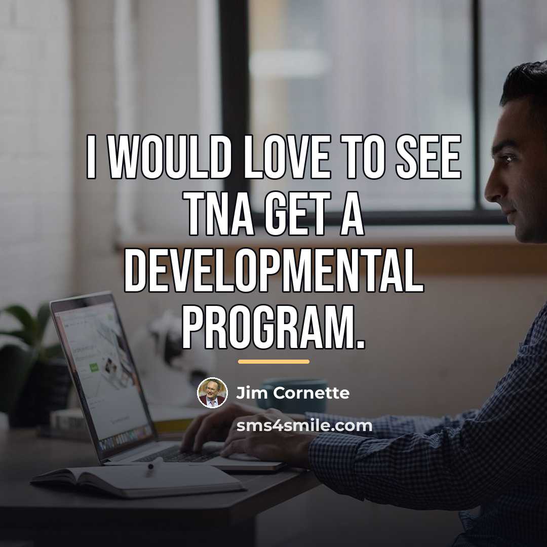 “I would love to see TNA get a developmental program.…” quote by Jim Cornette