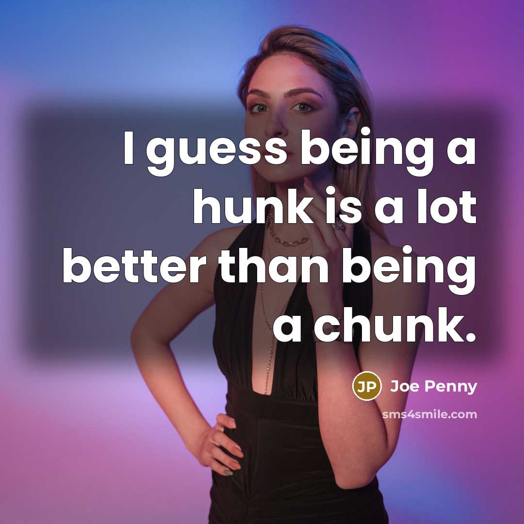 “I guess being a hunk is a lot better than…” quote by Joe Penny
