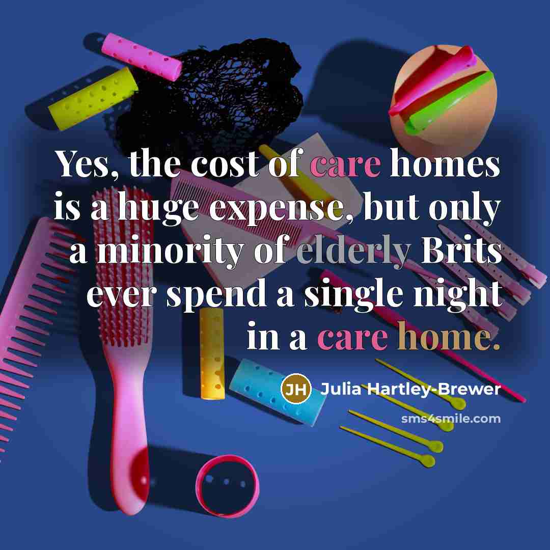 “Yes, the cost of care homes is a huge expense,…” quote by Julia Hartley-Brewer